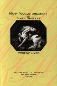 Mary Wollstonecraft and Mary Shelley : Writing Lives