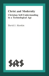 Christ and Modernity : Christian Self-Understanding in a Technological Age