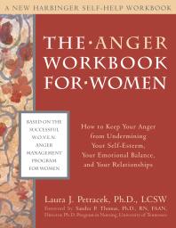 The Anger Workbook for Women : How to Keep Your Anger from Undermining Your Self-Esteem, Your Emotional Balance, and Your Relationships