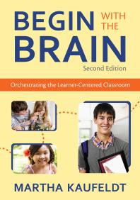 Begin with the Brain : Orchestrating the Learner-Centered Classroom