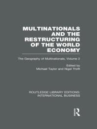 Multinationals and the Restructuring of the World Economy (RLE International Business): The Geography of the Multinationals Volume 2
