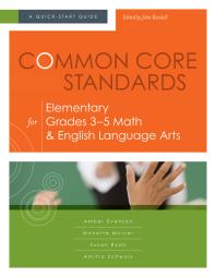 Common Core Standards for Elementary Grades 3-5 Math and English Language Arts: A Quick-Start Guide