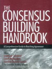 The Consensus Building Handbook: A Comprehensive Guide to Reaching Agreement