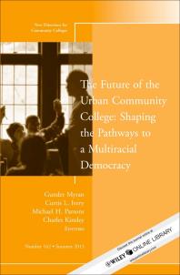 The Future of the Urban Community College: Shaping the Pathways to a Mutiracial Democracy: New Directions for Community College, Number 162