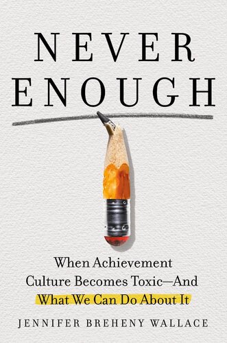 Never Enough - When Achievement Culture Becomes Toxic-and What We Can Do About It