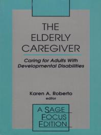 The Elderly Caregiver: Caring for Adults with Developmental Disabilities