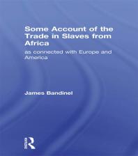 Some Account of the Trade in Slaves from Africa As Connected with Europe