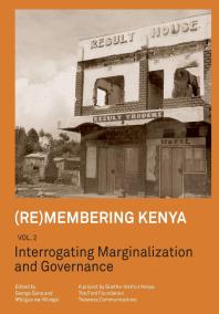 (Re)membering Kenya Vol 2: Interrogating Marginalization and Governance
