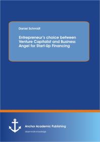Entrepreneur’s choice between Venture Capitalist and Business Angel for Start-Up Financing