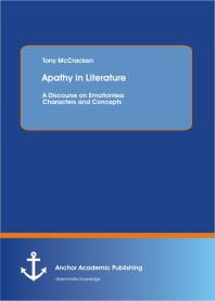 Apathy in Literature: A Discourse on Emotionless Characters and Concepts: A Discourse on Emotionless Characters and Concepts