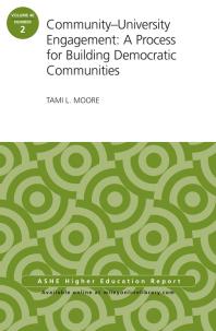 Community-University Engagement: a Process for Building Democratic Communities: ASHE Higher Education Report, 40:2
