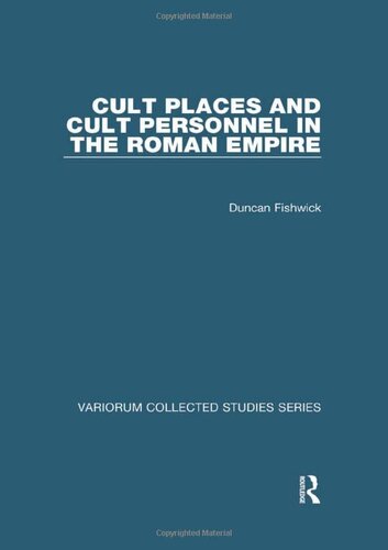 Cult Places and Cult Personnel in the Roman Empire (Variorum Collected Studies)