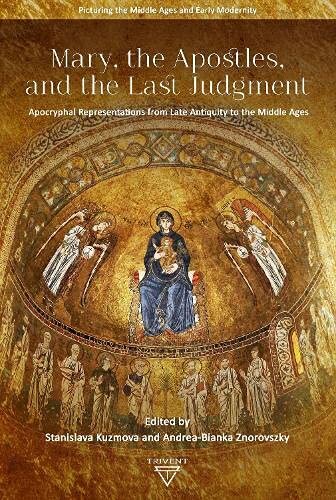 Mary, the Apostles, and the Last Judgment: Apocryphal Representations from Late Antiquity to the Middle Ages