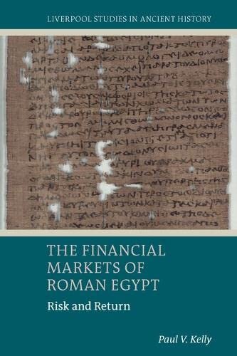 The Financial Markets of Roman Egypt: Risk and Return (Liverpool Studies in Ancient History)