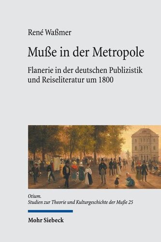Muße in der Metropole: Flanerie in der deutschen Publizistik und Reiseliteratur um 1800