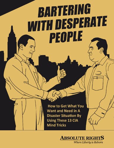 Bartering With Desperate People: How to Get What You Need in A Disaster Situatuon by Using These 13 CIA Mind Tricks
