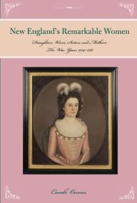 Remarkable Women of New England: Daughters, Wives, Sisters, and Mothers: The War Years 1754 to 1787