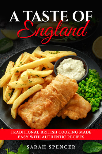 A Taste of England: Traditional British Cooking Made Easy with Authentic Recipes