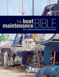 The Boat Maintenance Bible: Refit, Improve and Repair with the Experts