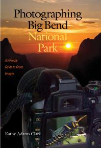 Photographing Big Bend National Park: A Friendly Guide to Great Images