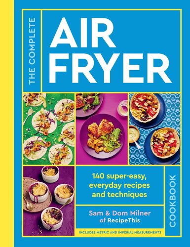 The Complete Air Fryer Cookbook: 140 super-easy, everyday recipes and techniques