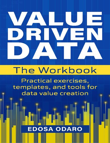 The VALUE DRIVEN DATA Workbook: Practical exercises, templates, and tools for data value creation