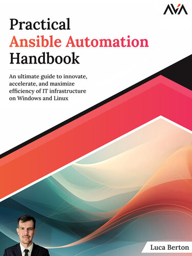 Practical Ansible Automation Handbook: an Ultimate Guide to Innovate, Accelerate, and Maximize Efficiency of IT Infrastructure on Windows and Linux