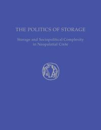 The Politics of Storage: Storage and Sociopolitical Complexity in Neopalatial Crete