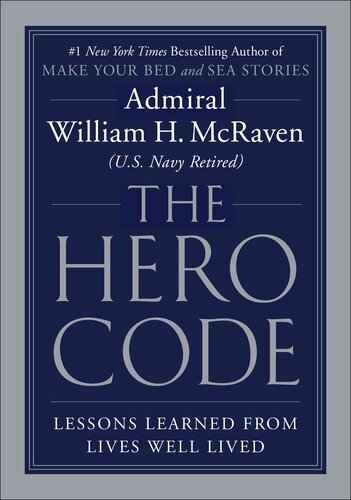 The Hero Code: Lessons Learned From Lives Well Lived