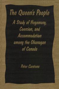 The Queen's People: A Study of Hegemony, Coercion, and Accommodation among the Okanagan of Canada