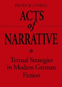 Acts of Narrative: Textual Strategies in Modern German Fiction