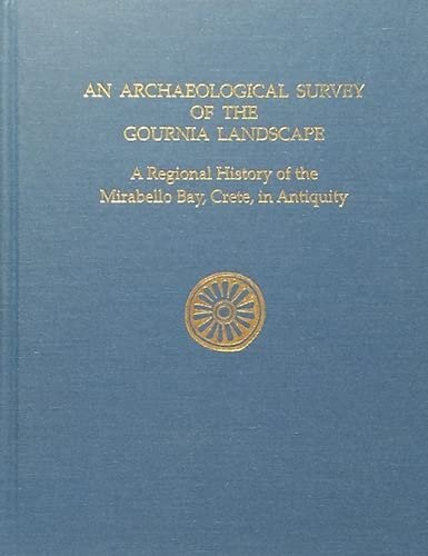 Archaeological Survey of the Gournia Landscape: A Regional History of the Mirabello Bay, Crete, in Antiquity (Prehistory Monographs)