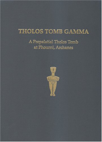 Tholos Tomb Gamma: A Prepalatial Tholos Tomb at Phouni, Archanes (Prehistory Monographs)