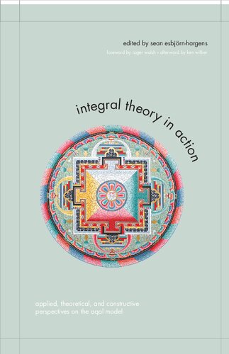Integral Theory in Action: Applied, Theoretical, and Constructive Perspectives on the AQAL Model