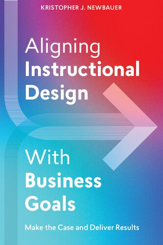 Aligning Instructional Design With Business Goals: Make the Case and Deliver Results