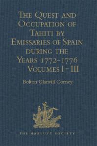 The Quest and Occupation of Tahiti by Emissaries of Spain During the Years 1772-1776: Told in Despatches and Other Contemporary Documents. Volumes I-III