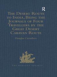 The Desert Route to India, Being the Journals of Four Travellers by the Great Desert Caravan Route Between Aleppo and Basra, 1745-1751