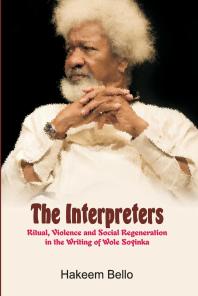 The Interpreters: Ritual, Violence, and Social Regeneration in the Writing of Wole Soyinka