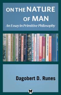 On the Nature of Man: An Essay in Primitive Philosophy