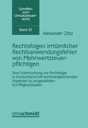 Rechtsfolgen irrtümlicher Rechtsanwendungsfehler von Mehrwertsteuerpflichtigen: Eine Untersuchung zur Rechtslage in Deutschland mit rechtsvergleichenden Aspekten zu ausgewählten EU-Mitgliedstaaten