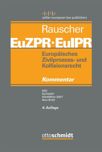 Europäisches Zivilprozess- und Kollisionsrecht EuZPR/EuIPR. Band V Europäisches Zivilprozess- und Kollisionsrecht EuZPR/EuIPR, Band V: KSÜ, EU-ErbVO, HUntStProt 2007, Rom III-VO