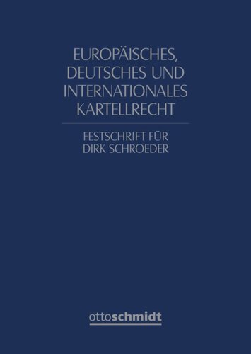 Europäisches, deutsches und internationales Kartellrecht: Festschrift für Dirk Schroeder