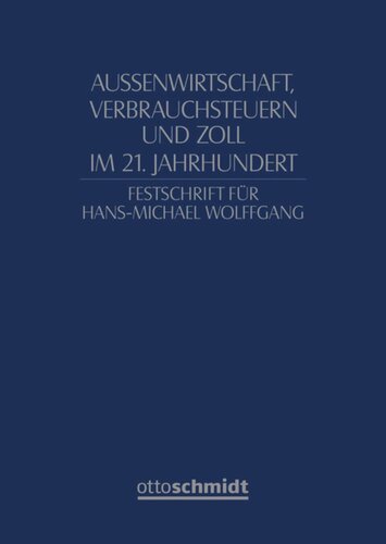 Außenwirtschaft, Verbrauchsteuern und Zoll im 21.Jahrhundert: Festschrift für Hans-Michael Wolffgang