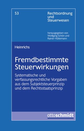 Fremdbestimmte Steuerwirkungen und Subjektsteuerprinzip: Juristische Grenzfälle des Zusammenhangs von steuerauslösender Handlung und Steuerberlastung