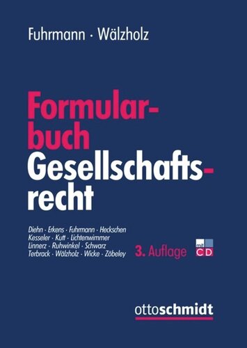 Formularbuch Gesellschaftsrecht: Muster und Erläuterungen für alle Rechtsformen, Konzerne und Umwandlungen mit Steuer- und Kostenanmerkungen