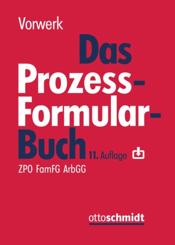 Das Prozessformularbuch: Erläuterungen und Muster für den Zivilprozess, für das FamFG-Verfahren, das Insolvenzverfahren, die Zwangsvollstreckung und den Arbeitsgerichtsprozess, jeweils mit kostenrechtlichen Hinweisen
