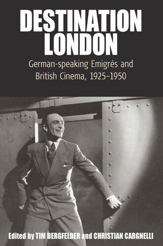 Destination London: German-Speaking Emigrés and British Cinema, 1925-1950