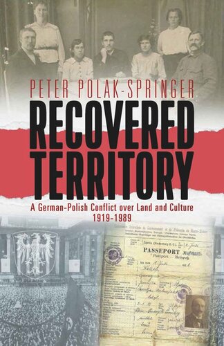 Recovered Territory: A German-Polish Conflict over Land and Culture, 1919-1989