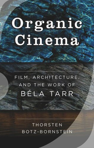 Organic Cinema: Film, Architecture, and the Work of Béla Tarr