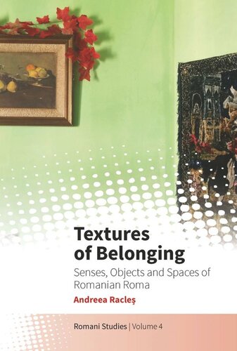 Textures of Belonging: Senses, Objects and Spaces of Romanian Roma